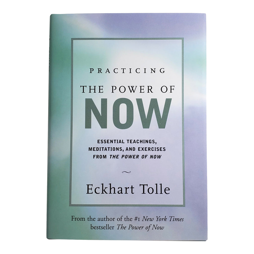 Practicing the Power of Now ~ Eckhart Tolle